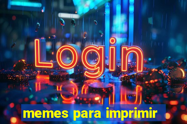 memes para imprimir